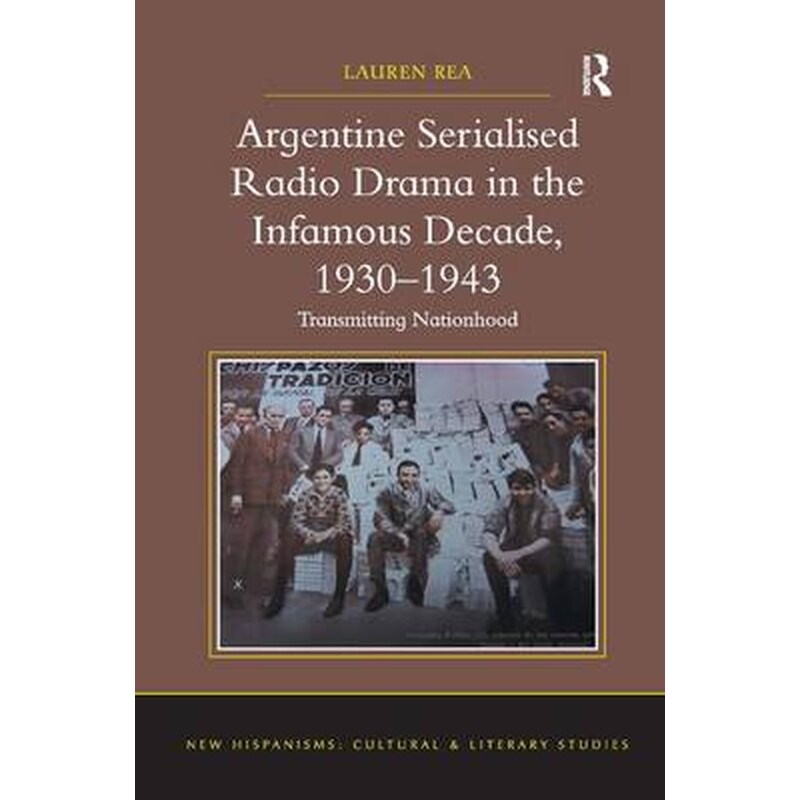 Argentine Serialised Radio Drama in the Infamous Decade, 1930-1943 1930-1943