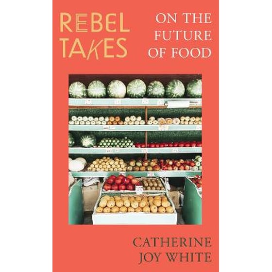 Rebel Takes: On the Future of Food image 0