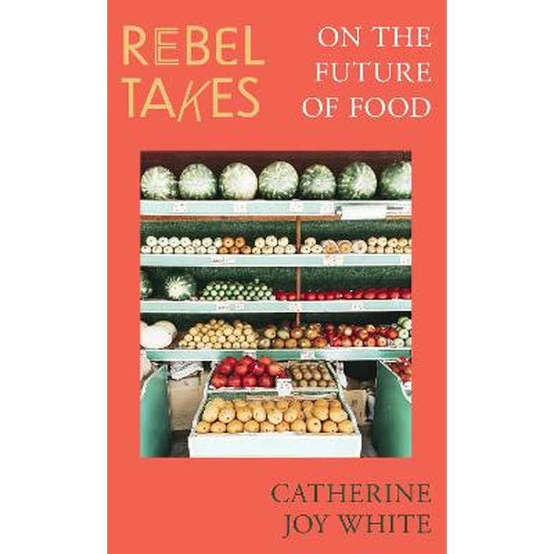 Rebel Takes: On the Future of Food