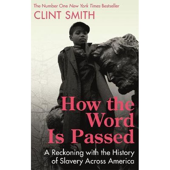 How the Word Is Passed : A Reckoning with the History of Slavery Across America image 0