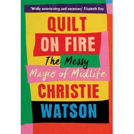 Quilt on Fire: The Messy Magic of Midlife