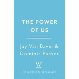 The Power of Us : Harnessing Our Shared Identities for Personal and Collective Success