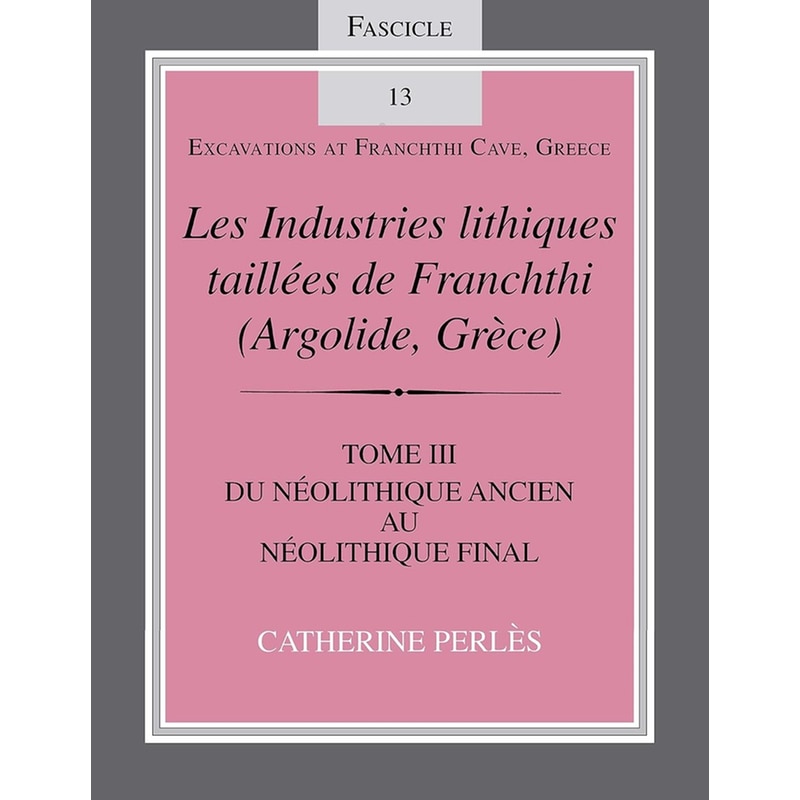 Les Industries Lithiques Taillées De Franchthi (Argolide, Grèce), Volume 3