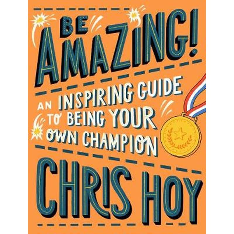 Be Amazing! An inspiring guide to being your own champion