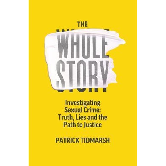 The Whole Story : Investigating Sexual Crime - Truth Lies and the Path to Justice image 0