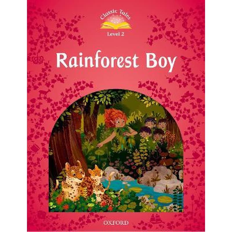 Classic Tales Second Edition: Level 2: Rainforest Boy