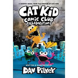 Cat Kid Comic Club 4: Collaborations: from the Creator of Dog Man
