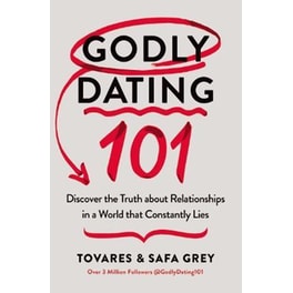 Godly Dating 101 : Discover the Truth About Relationships in a World That Constantly Lies