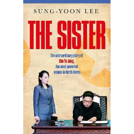 The Sister: The extraordinary story of Kim Yo Jong, the most powerful woman in North Korea image 0