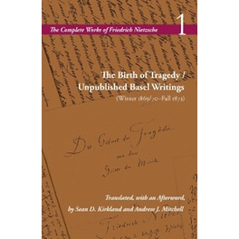 The Birth of Tragedy / Unpublished Basel Writings (Winter 1869/70–Fall 1873)