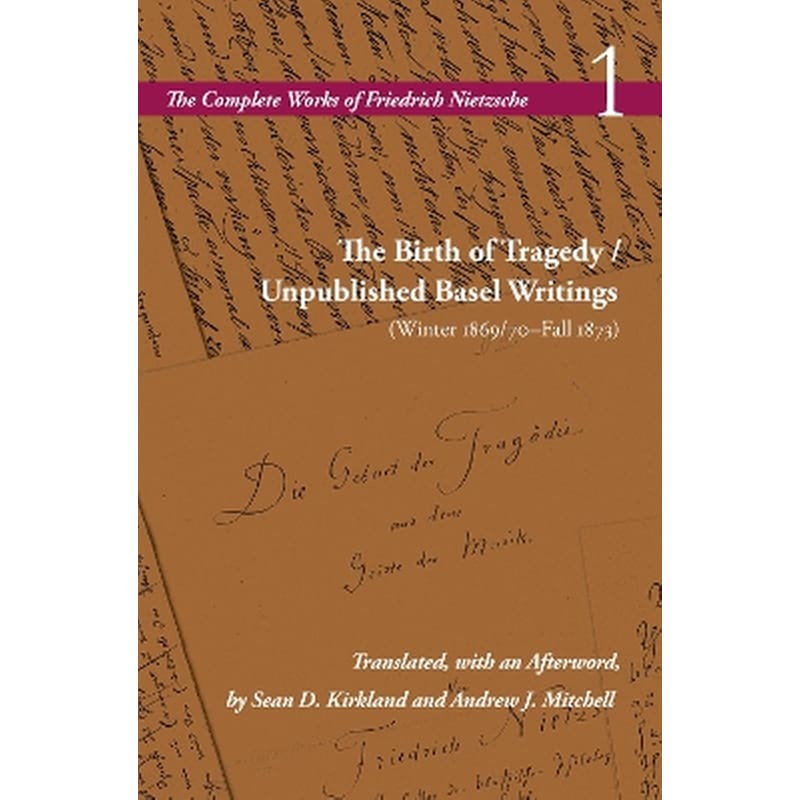 The Birth of Tragedy / Unpublished Basel Writings (Winter 1869/70–Fall 1873)