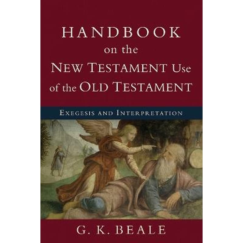 Handbook on the New Testament Use of the Old Tes - Exegesis and Interpretation