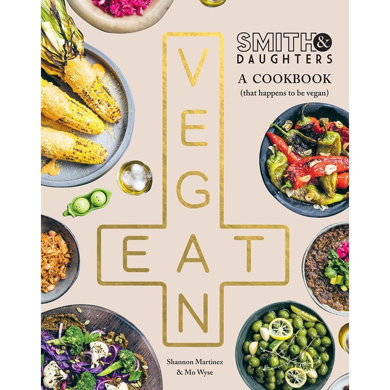 Smith Daughters: A Cookbook (That Happens to be Vegan)