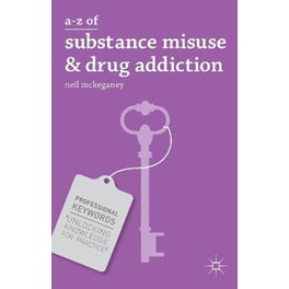 A-Z of Substance Misuse and Drug Addiction