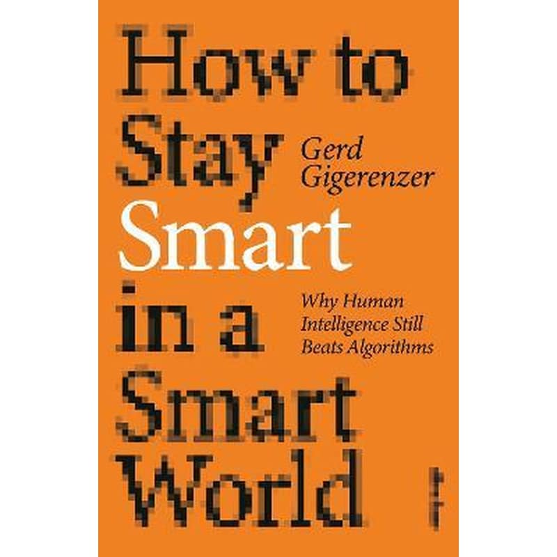 How to Stay Smart in a Smart World: Why Human Intelligence Still Beats Algorithms