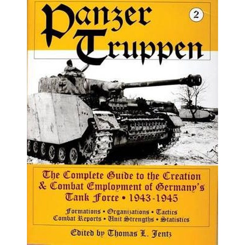 Panzertruppen: The Complete Guide to the Creation and Combat Employment of Germanys Tank Force, 1943-1945/Formations, Organizations, Tactics Combat R