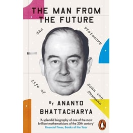 The Man from the Future : The Visionary Life of John von Neumann