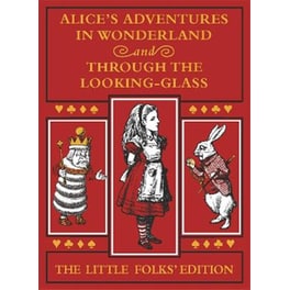 Alice's Adventures in Wonderland and Through the Looking-Glass: The Little Folks Edition