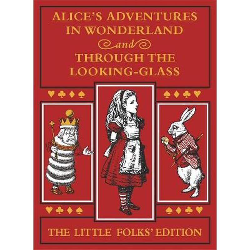 Alices Adventures in Wonderland and Through the Looking-Glass: The Little Folks Edition