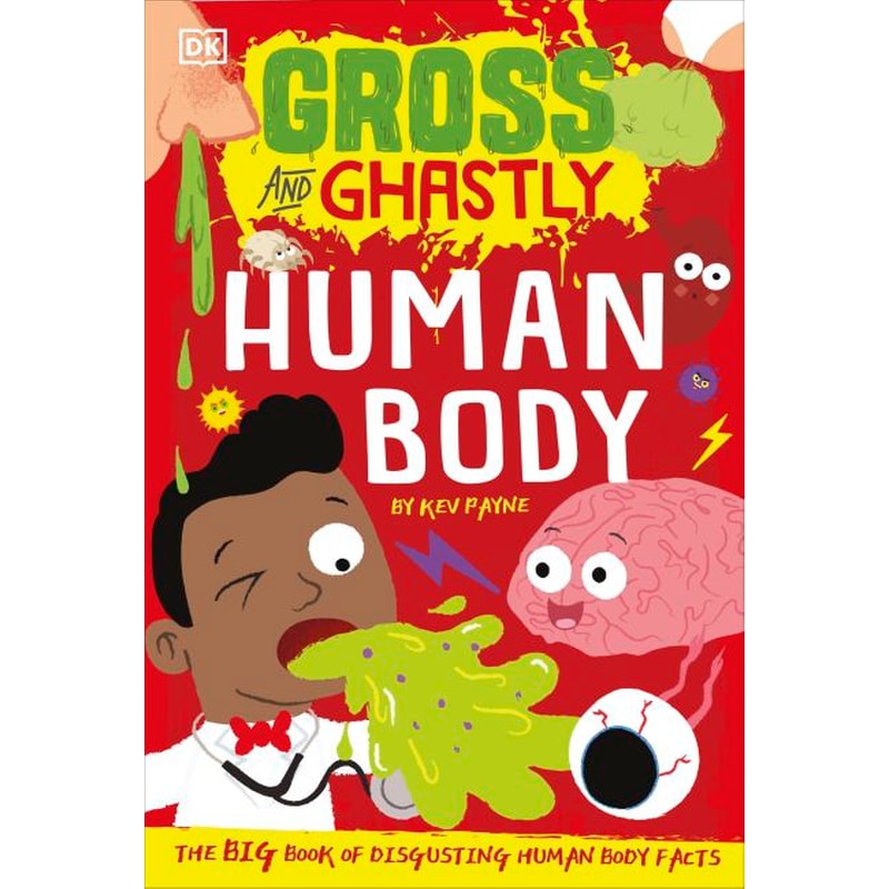 Gross and Ghastly: Human Body : The Big Book of Disgusting Human Body Facts 1592347