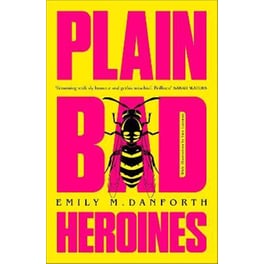Plain Bad Heroines: The extraordinary new gothic novel and work of LGBT literary fiction