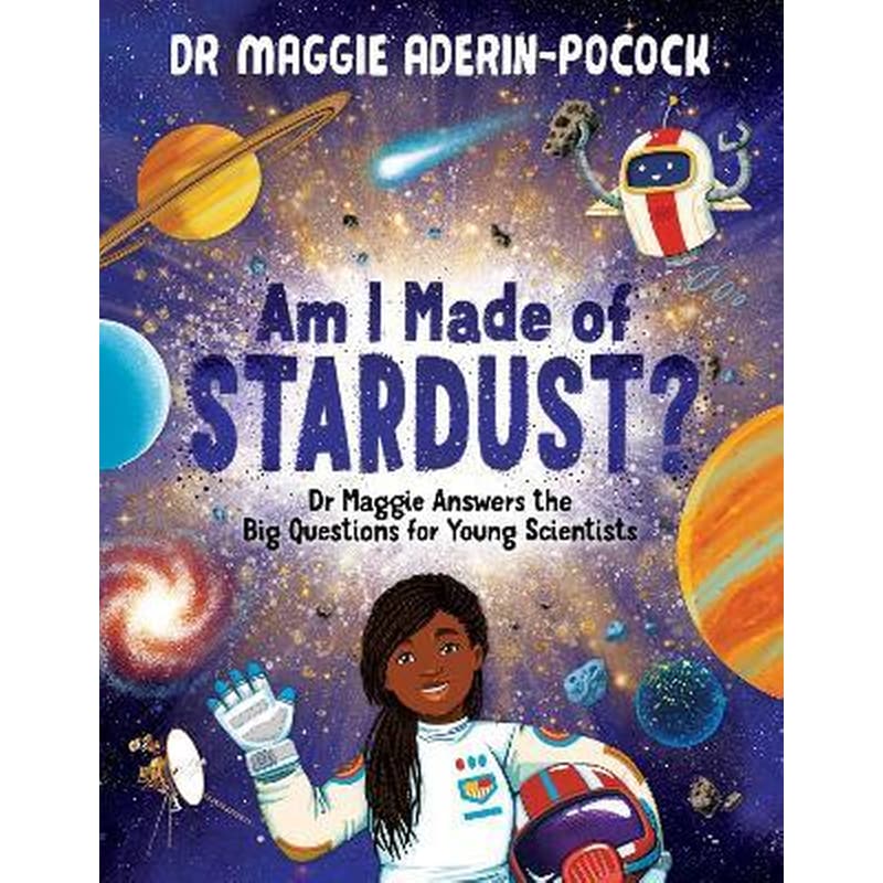 Am I Made of Stardust? : Dr Maggie Answers the Big Questions for Young Scientists