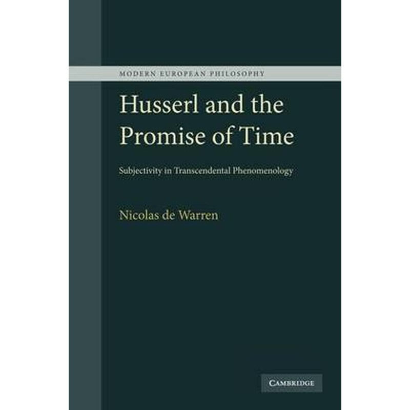 Husserl and the Promise of Time Husserl and the Promise of Time- Subjectivity in Transcendental Phenomenology