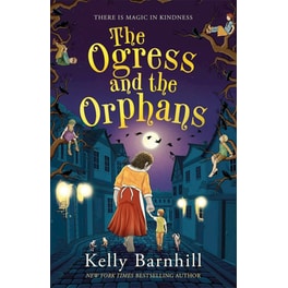 The Ogress and the Orphans: The magical New York Times bestseller