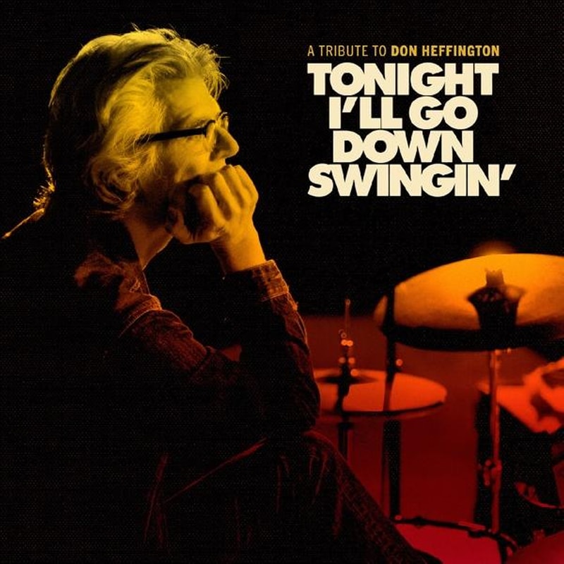 Tonight Ill Go Down Swingin: A Tribute To Don Heffington