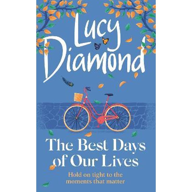 The Best Days of Our Lives : the big-hearted and uplifting new novel from the bestselling author of Anything Could Happen