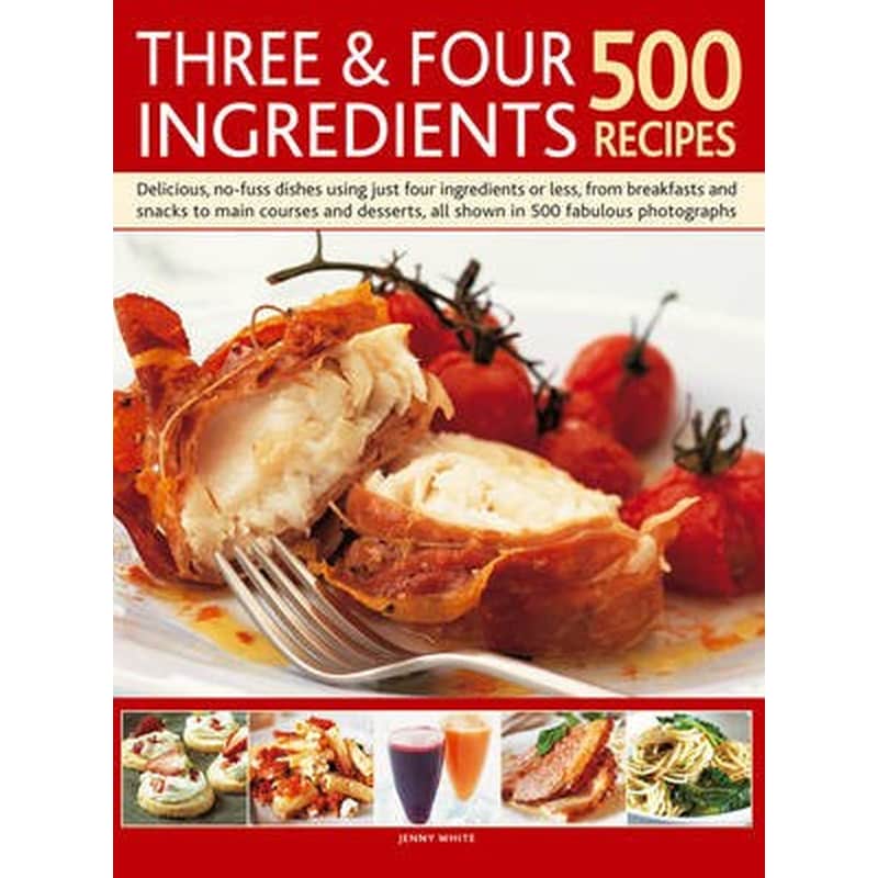 Three and Four Ingredients: 500 Recipes