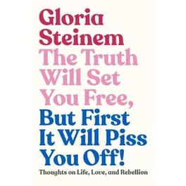The Truth Will Set You Free, But First It Will Piss You Off!