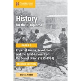 History for the IB Diploma Paper 3 Imperial Russia, Revolution and the Establishment of the Soviet Union (1855-1924) Coursebook with Digital Access (2 Years)