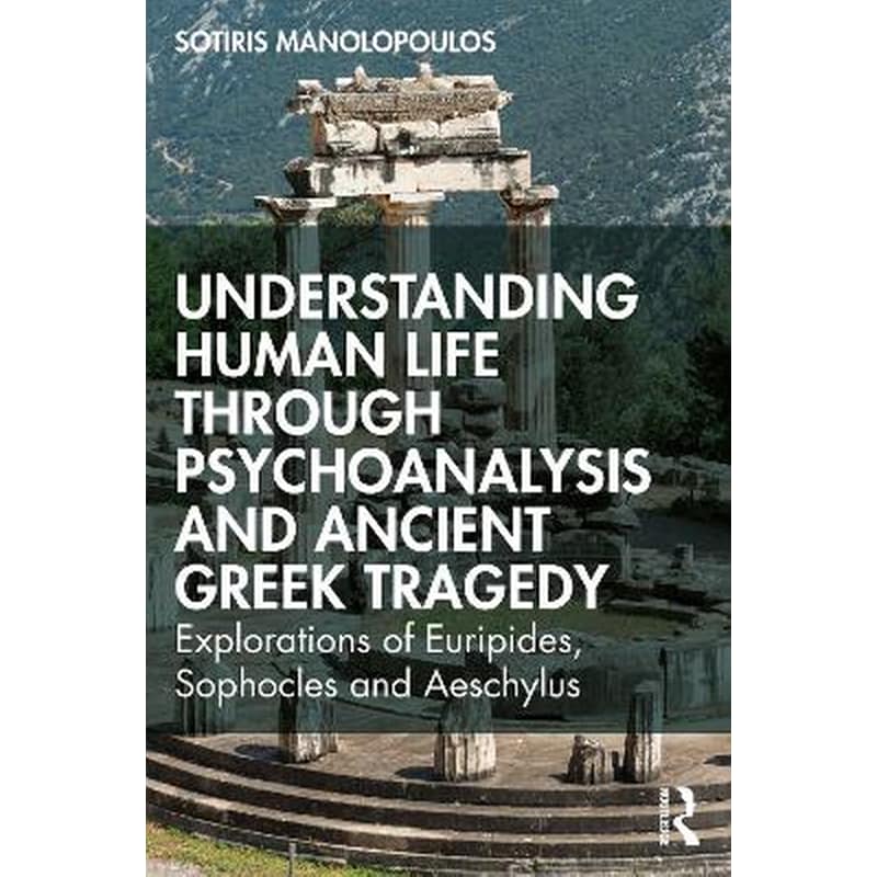 Understanding Human Life through Psychoanalysis and Ancient Greek Tragedy