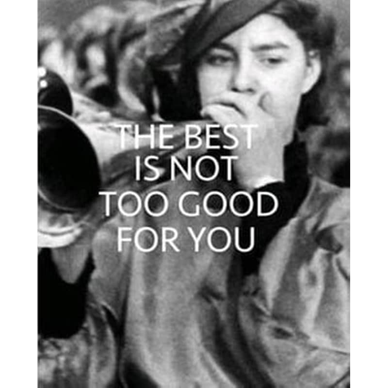 The Best is Not Too Good for You