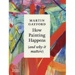 How Painting Happens (and why it matters)