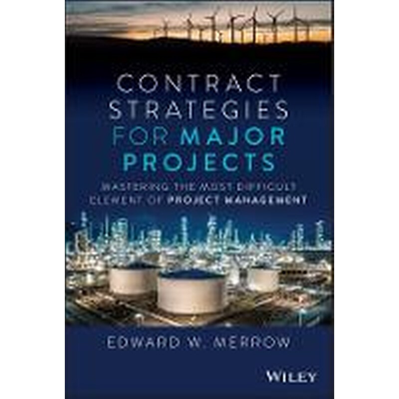 Contract Strategies for Major Projects - Mastering the Most Difficult Element of Project Management