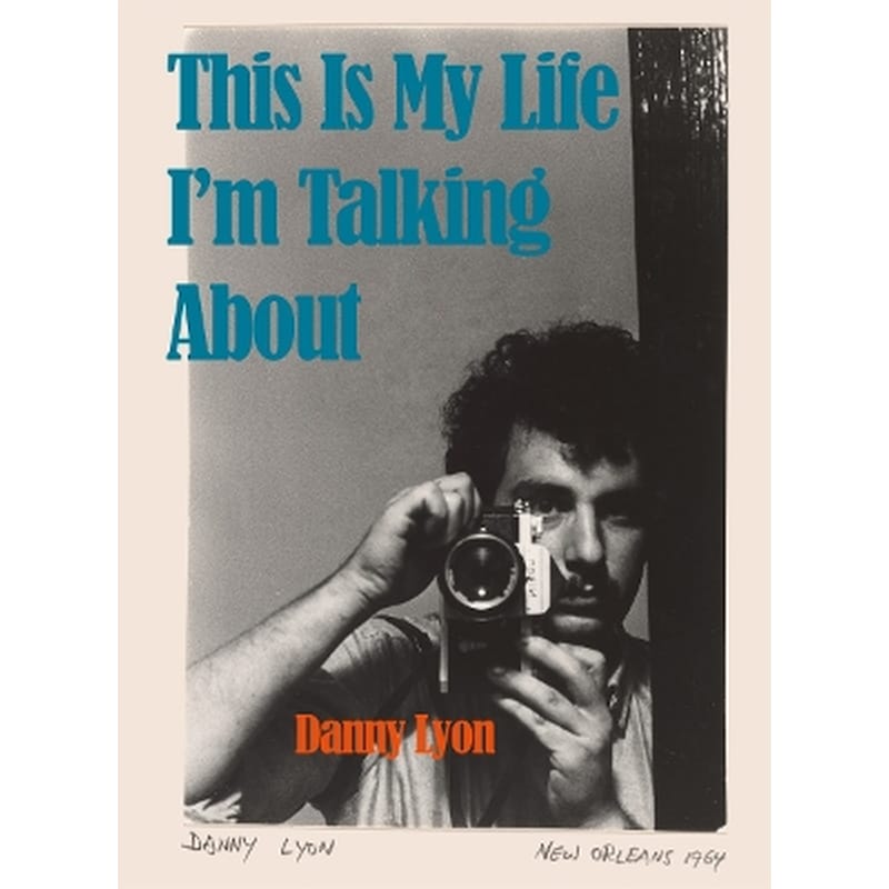 Danny Lyon: This is My Life Im Talking About