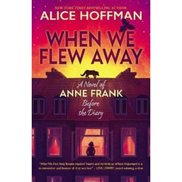 When We Flew Away: A Novel of Anne Frank, Before the Diary