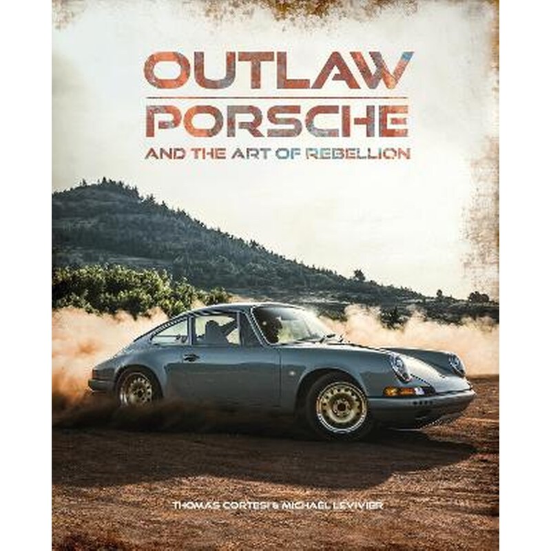Outlaw: Porsche and the Art of Rebellion