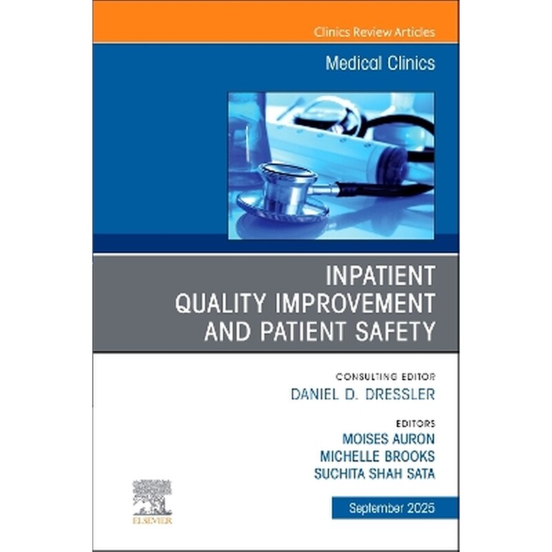 Inpatient Quality Improvement and Patient Safety, An Issue of Medical Clinics of North America