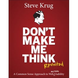 Don't Make Me Think, Revisited- A Common Sense Approach to Web Usability