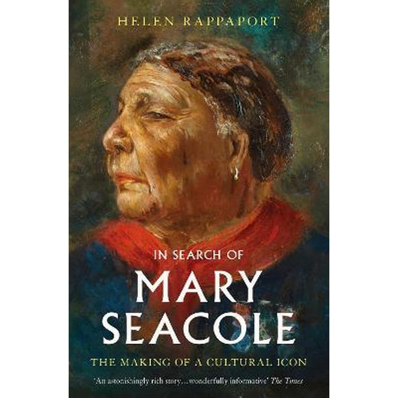 In Search of Mary Seacole : The Making of a Cultural Icon 1750705
