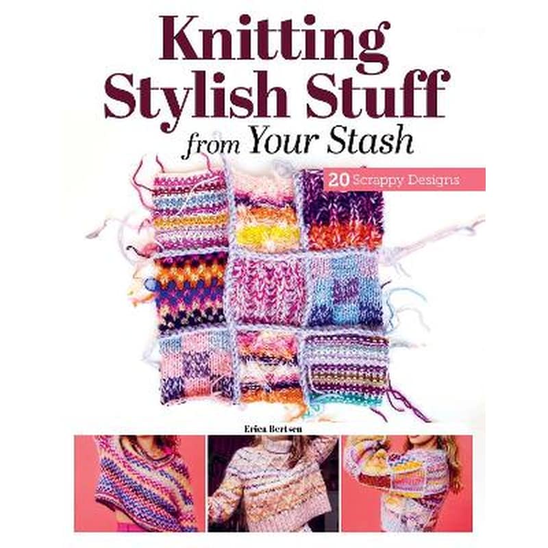 Knitting Stylish Stuff from Your Stash