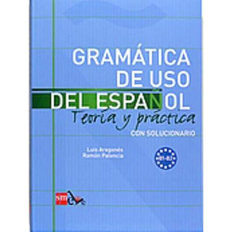 Gramatica de uso del Espanol - Teoria y practica
