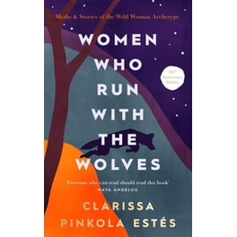 Women Who Run With The Wolves : 30th Anniversary Edition