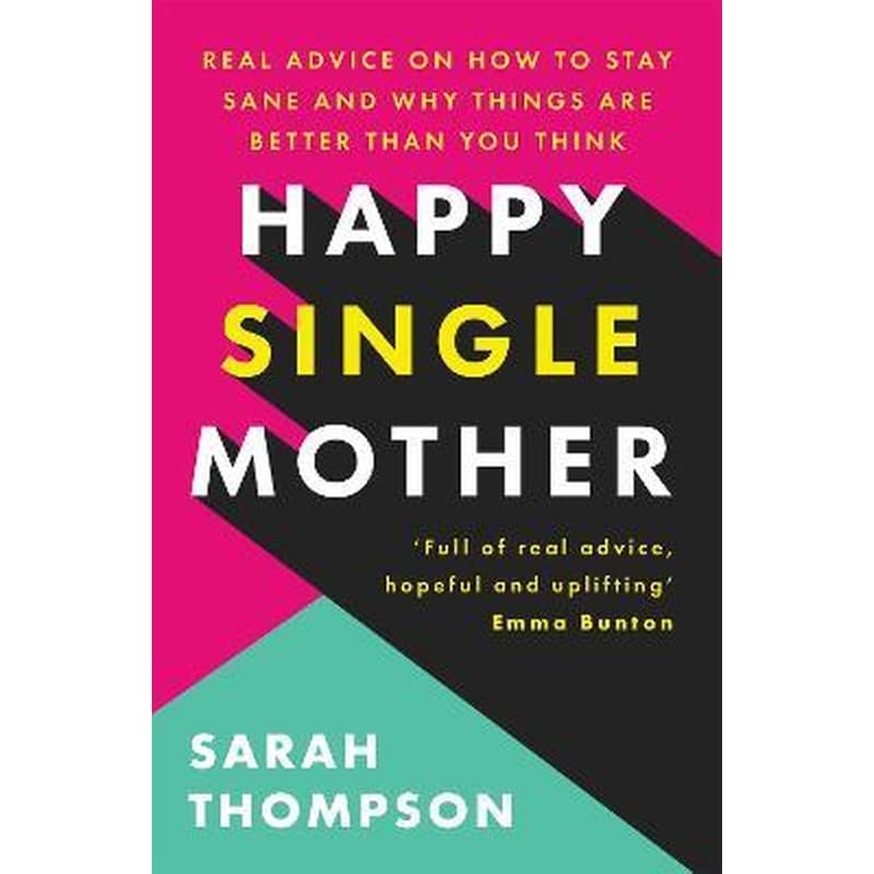 Happy Single Mother : Real advice on how to stay sane and why things are better than you think