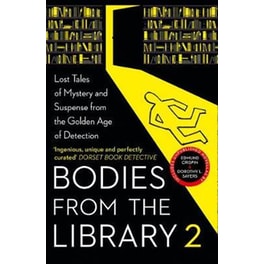 Bodies from the Library 2: Forgotten Stories of Mystery and Suspense by the Queens of Crime and other Masters of Golden Age Detection