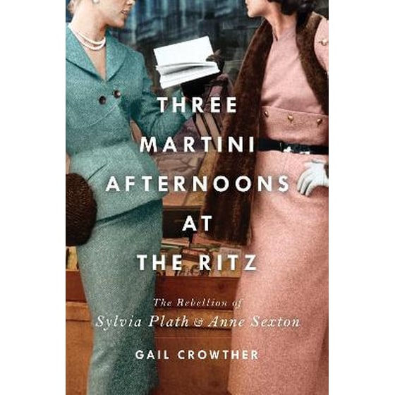 Three-Martini Afternoons at the Ritz: The Rebellion of Sylvia Plath & Anne Sexton image 0
