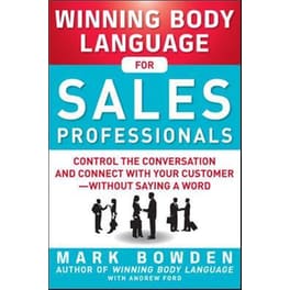 Winning Body Language for Sales Professionals- Control the Conversation and Connect with Your Customer-without Saying a Word